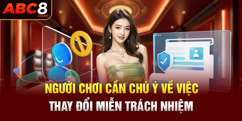 Người chơi cần chú ý về việc thay đổi miễn trừ trách nhiệm