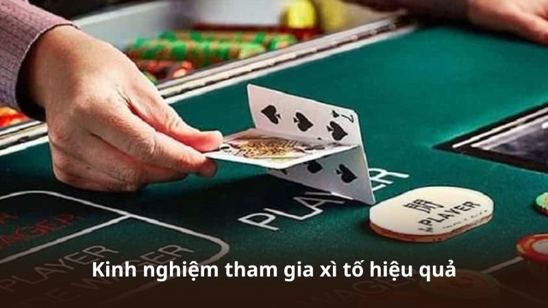 Kinh nghiệm tham gia xì tố hiệu quả